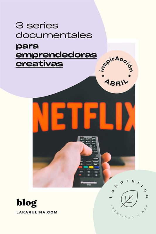 InspirAcción: 3 series documentales en Netflix para emprendedoras creativas